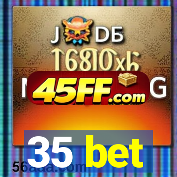 35 bet